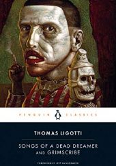 Okładka książki Songs of a Dead Dreamer and Grimscribe Thomas Ligotti
