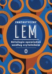 Okładka książki Fantastyczny Lem. Antologia opowiadań według czytelników Stanisław Lem