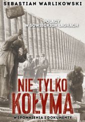 Okładka książki Polacy w sowieckich łagrach. Nie tylko Kołyma. Sebastian Warlikowski