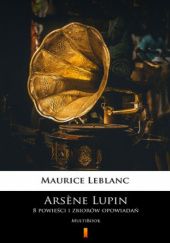 Okładka książki Arsène Lupin. 8 powieści i zbiorów opowiadań Maurice Leblanc