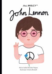 Okładka książki Mali WIELCY. John Lennon Octavia Bromell, Maria Isabel Sanchez Vegara