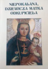 Okładka książki Niepokalana, dziewicza Matka Odkupiciela Kazimierz Plebanek CSsR, Jan Słowik CSsR