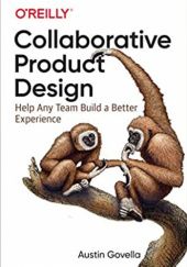 Okładka książki Collaborative Product Design: Help Any Team Build a Better Experience Austin Govella