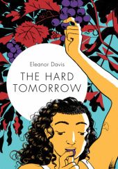 Okładka książki The Hard Tomorrow Eleanor Davis