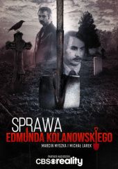 Okładka książki Sprawa Edmunda Kolanowskiego Michał Larek, Marcin Myszka