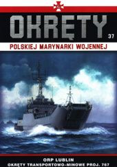 Okładka książki Okręty Polskiej Marynarki Wojennej - ORP Lublin Okręty transportowo-minowe proj. 767 Grzegorz Nowak
