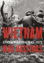 Okładka książki Wietnam. Epicka tragedia 1945-1975 Max Hastings