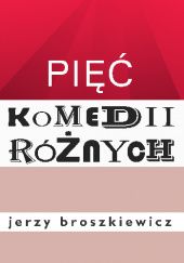 Okładka książki Pięć komedii różnych Jerzy Broszkiewicz