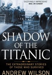 Shadow of the Titanic. The Extraordinary Stories of Those Who Survived