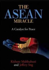 Okładka książki The ASEAN Miracle. A Catalyst for Peace Kishore Mahbubani, Jeffery Sng