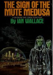 Okładka książki The Sign of the Mute Medusa Ian Wallace (pisarz SF)