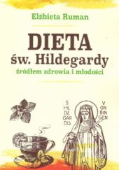 Okładka książki Dieta św. Hildegardy źródłem zdrowia i młodości Elżbieta Ruman