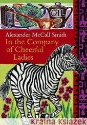 Okładka książki In the Company of Cheerful Ladies Alexander McCall Smith