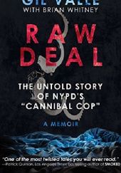 Okładka książki Raw Deal: The Untold Story Of NYPDs Cannibal Cop Gil Valle