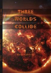 Okładka książki Three Worlds Collide Eliezer Yudkowsky