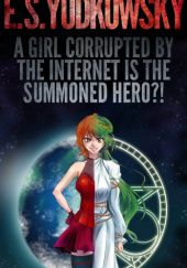 Okładka książki A Girl Corrupted by the Internet is the Summoned Hero?! Eliezer Yudkowsky