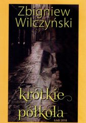 Okładka książki Krótkie półkola Zbigniew Wilczyński