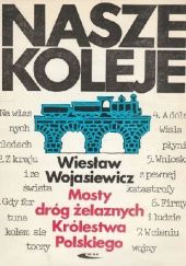 Okładka książki Mosty dróg żelaznych Królestwa Polskiego Wiesław Wojasiewicz