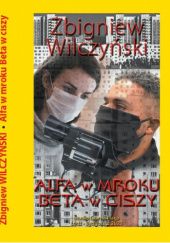Okładka książki Alfa w mroku, beta w ciszy Zbigniew Wilczyński