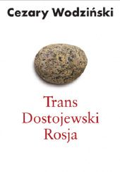 Okładka książki Trans, Dostojewski, Rosja czyli o filozofowaniu siekierą Cezary Wodziński