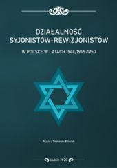 Okładka książki Działalność syjonistów-rewizjonistów w Polsce w latach 1944/1945-1950 Dominik Flisiak