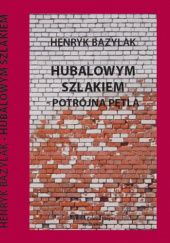 Okładka książki Hubalowym szlakiem - potrójna pętla od Bodzentyna do Anielina jesień 1939-wiosna 1940 Henryk Bazylak