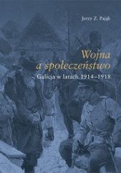 Okładka książki Wojna a społeczeństwo. Galicja w latach 1914-1918 Jerzy Pająk