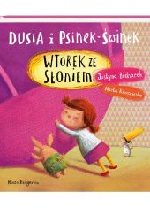 Okładka książki Dusia i Psinek-Świnek. Wtorek ze słoniem Justyna Bednarek, Marta Kurczewska