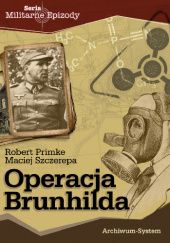 Okładka książki Operacja Brunhilda Robert Primke, Maciej Szczerepa