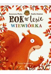 Okładka książki Rok w lesie. Wiewiórka Emilia Dziubak, Katarzyna Piętka