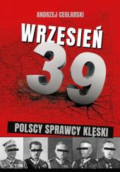 Okładka książki Wrzesień 1939. Polscy sprawcy klęski Andrzej Ceglarski
