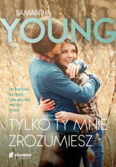 Okładka książki Tylko ty mnie zrozumiesz Samantha Young