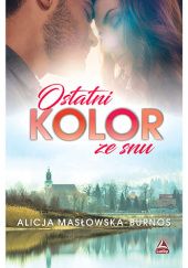 Okładka książki Ostatni kolor ze snu Alicja Masłowska–Burnos