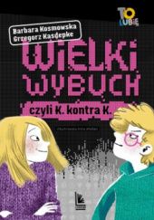 Okładka książki Wielki wybuch, czyli K kontra K Grzegorz Kasdepke, Barbara Kosmowska
