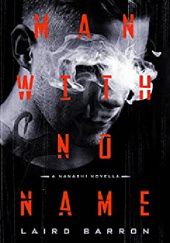 Okładka książki Man with No Name: A Nanashi Novella Laird Barron