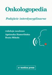 Okładka książki Onkologopedia. Podejście interdyscyplinarne Agnieszka Hamerlińska-Latecka, Beata Mikuła