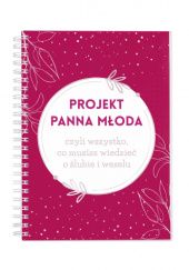 Okładka książki Projekt Panna Młoda, czyli wszystko, co musisz wiedzieć o ślubie i weselu Paulina Szymańska