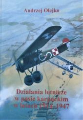 Okładka książki Działania lotnicze w pasie karpackim w latach 1914-1947 Andrzej Olejko