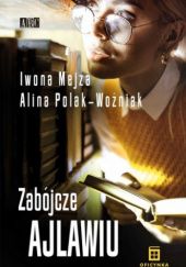 Okładka książki Zabójcze ajlawiu Iwona Mejza, Alina Polak-Woźniak