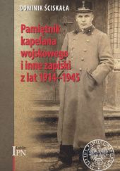 Okładka książki Pamiętnik kapelana wojskowego i inne zapiski z lat 1914–1945 Dominik Ściskała