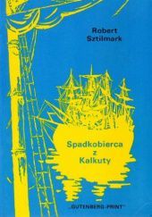 Okładka książki Spadkobierca z Kalkuty. Tom II Robert Sztilmark