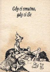 Okładka książki Gdy ci smutno, gdy ci źle R. W. Alley (ilustrator), Jack Wintz