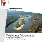 Okładka książki Wisła na Mazowszu: XIX-wieczne plany regulacji rzeki w granicach byłego zaboru rosyjskiego Lech Królikowski