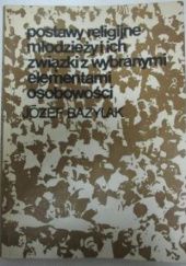 Okładka książki Postawy religijne młodzieży i ich związki z wybranymi elementami osobowości Józef Bazylak