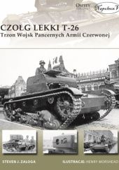 Okładka książki Czołg lekki T-26 Trzon Wojsk Pancernych Armii Czerwonej Steven J. Zaloga