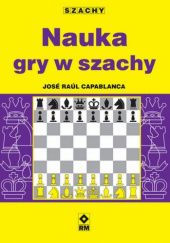 Okładka książki Nauka gry w szachy Jose Raul Capablanca
