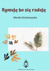 Okładka książki Rymuję bo się raduję Monika Kochanowska