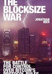 Okładka książki The Blocksize War: The battle over who controls Bitcoin’s protocol rules Paperback Jonathan Bier, Jonathan Bier
