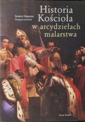 Okładka książki Historia Kościoła w arcydziełach malarstwa Jacques Duquesne, François Lebrette