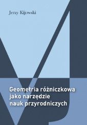 Okładka książki Geometria różniczkowa jako narzędzie nauk przyrodniczych Jerzy Kijowski